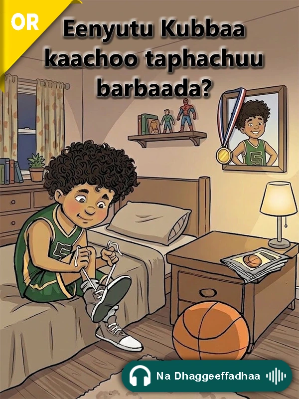 Eenyutu Kubbaa kaachoo taphachuu barbaada?